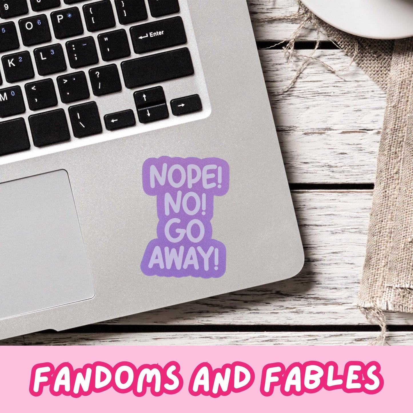 Nope! No! Go Away! Funny Vinyl Sticker