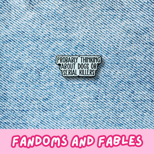 Probably Thinking About Dogs Or Serial Killers Enamel Pin